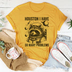 Houston I Have So Many Problems Tee