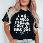 I Am A Good Person Not A Nice One Tee