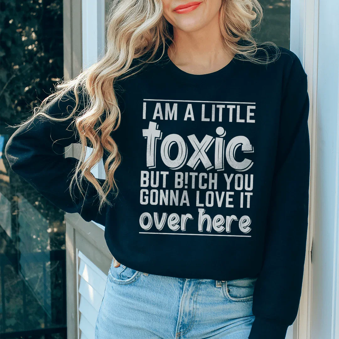 I Am A Little Toxic Sweatshirt