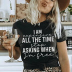 I Am Expensive All The Time Stop Asking When I'm Free Tee