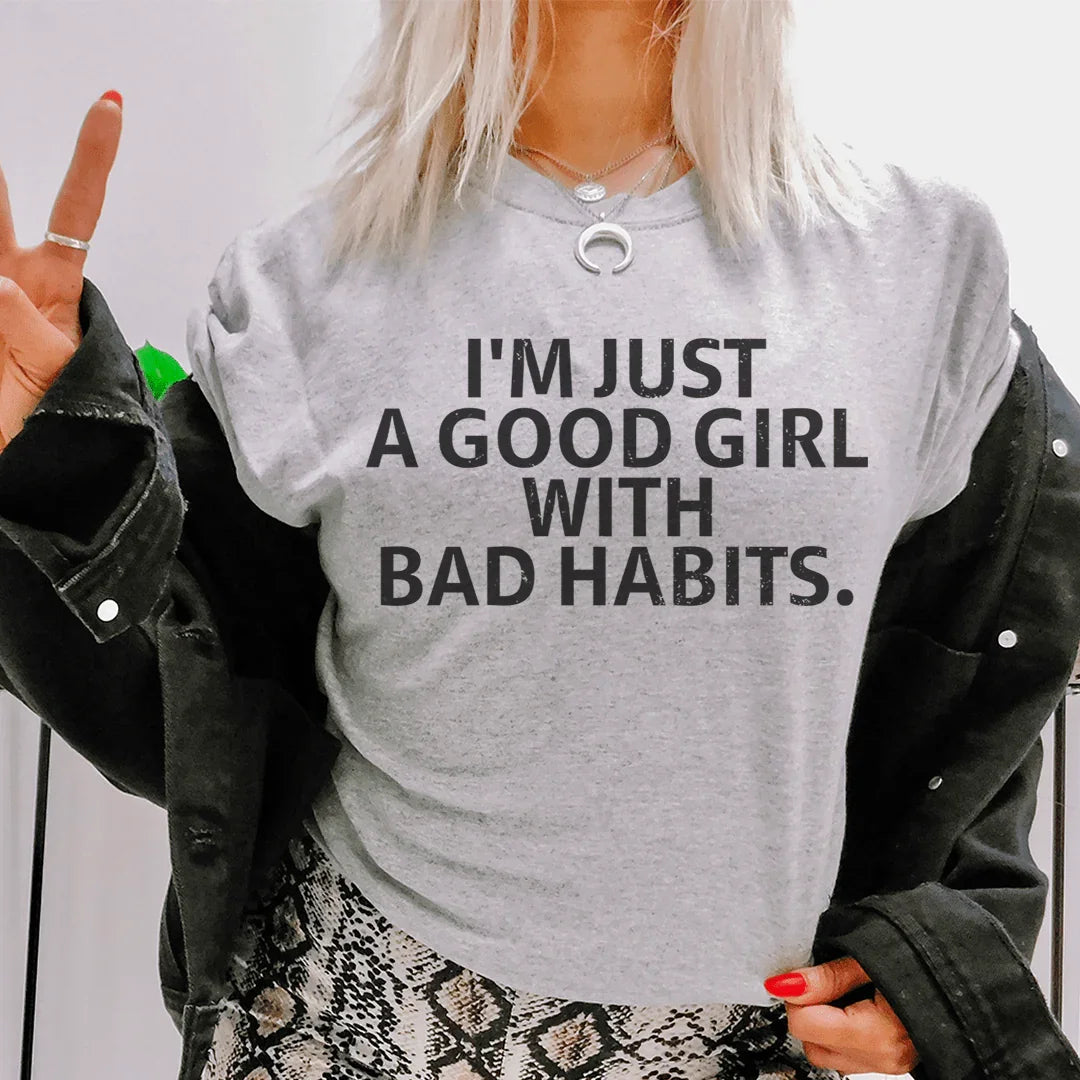 I Am Just A Good Girl With Bad Habits Tee