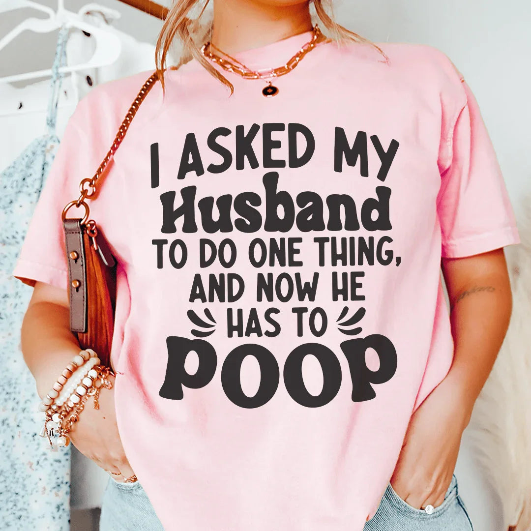 I Asked My Husband To Do One Thing Tee