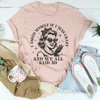 I Asked Myself If I Was Crazy And We All Said No Tee