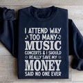 I Attend Way Too Many Music Concerts Sweatshirt
