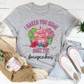 I Baked You Some Shut The Fucupcakes Tee