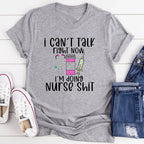 I Can't Talk Right Now I'm Doing Nurse Stuff Tee