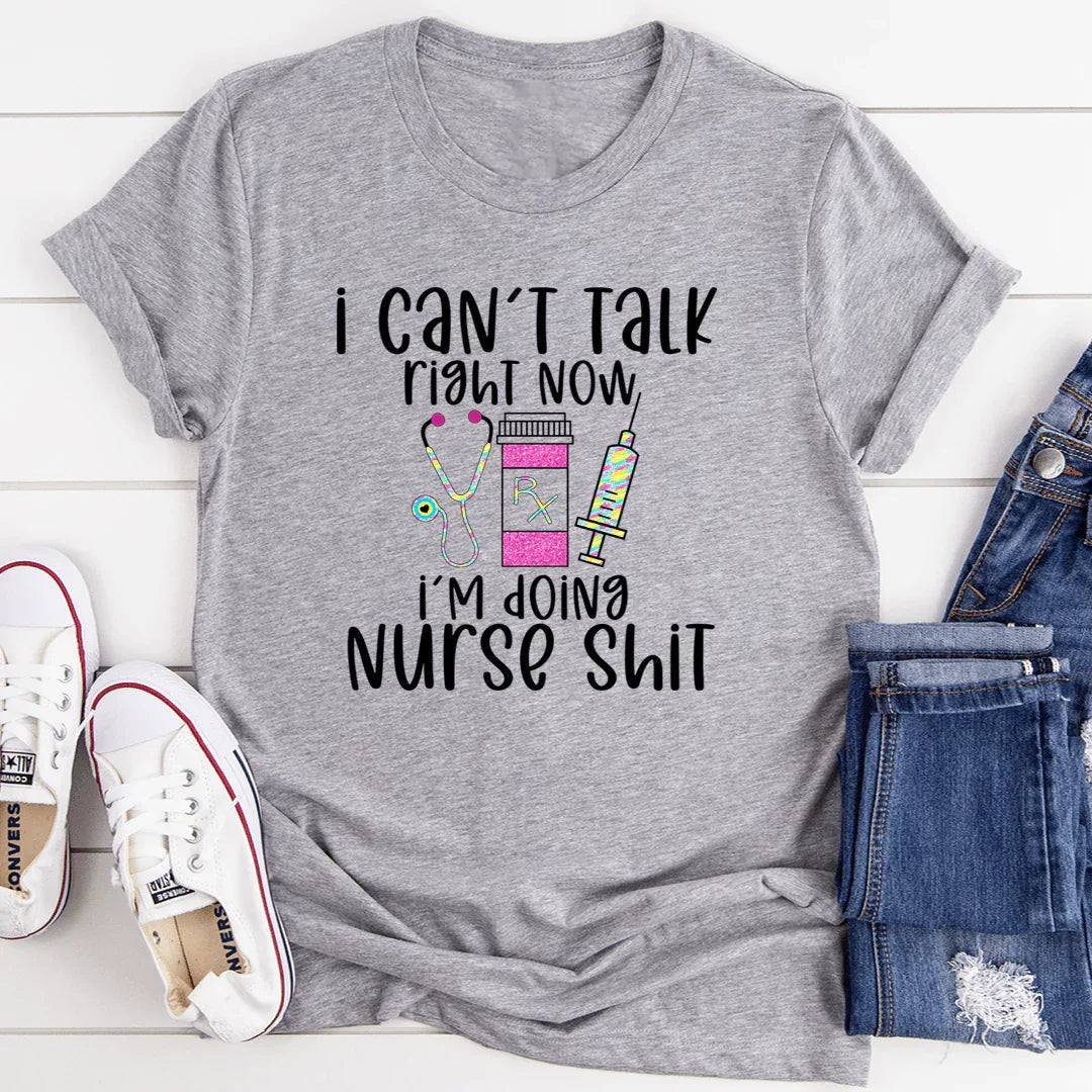I Can't Talk Right Now I'm Doing Nurse Stuff Tee
