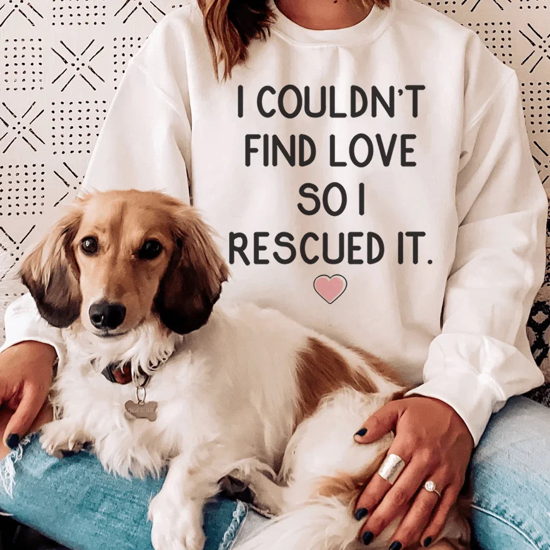 I Couldn't Find Love So I Rescued It Sweatshirt
