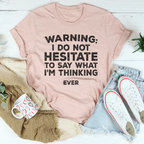 I Do Not Hesitate To Say What I'm Thinking Tee