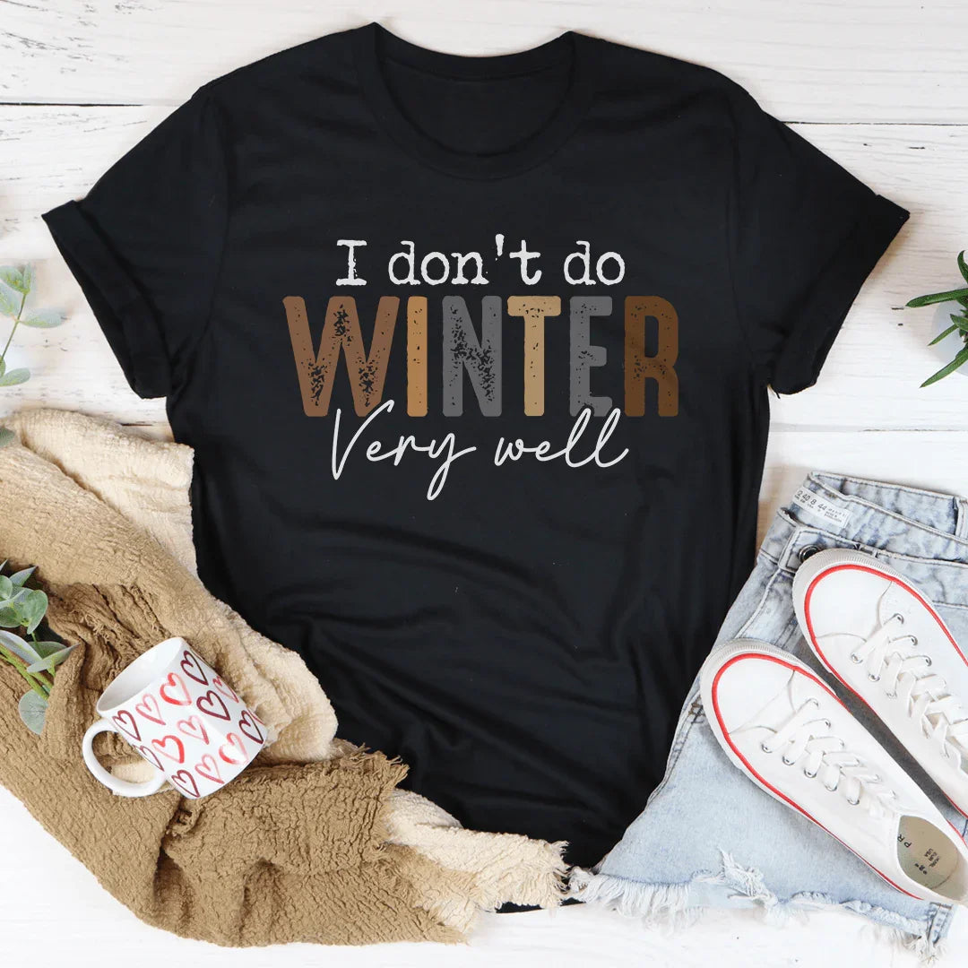 I Don't Do Winter Very Well Tee