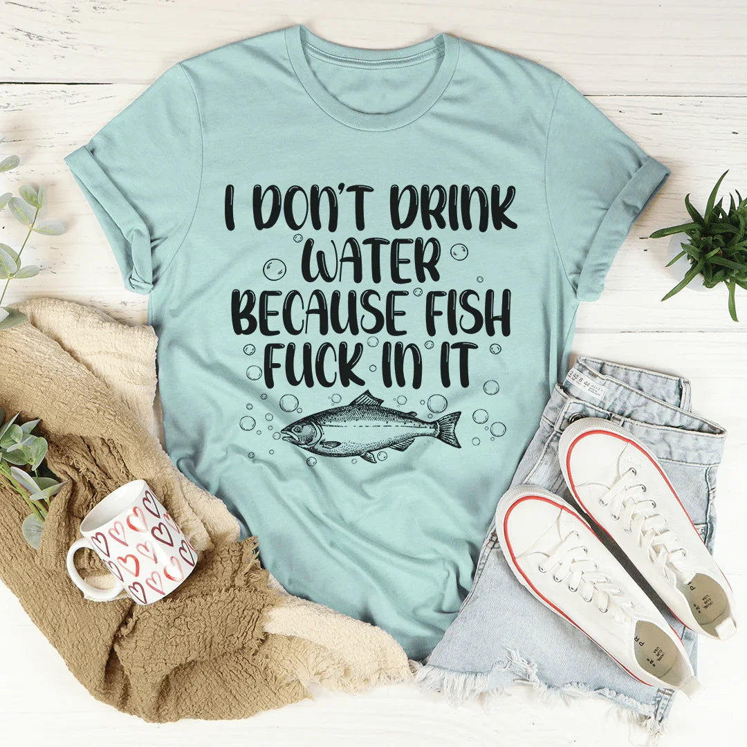I Don't Drink Water Tee