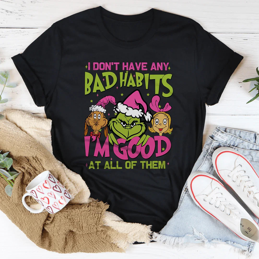 I Don't Have Any Bad Habits I'm Good At All Of Them Tee