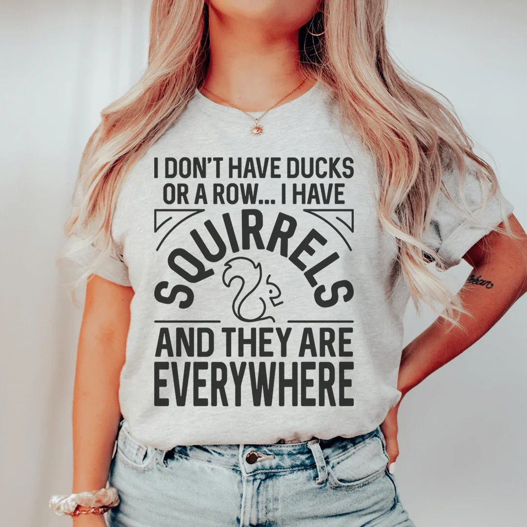 I Don't Have Ducks Or A Row Tee