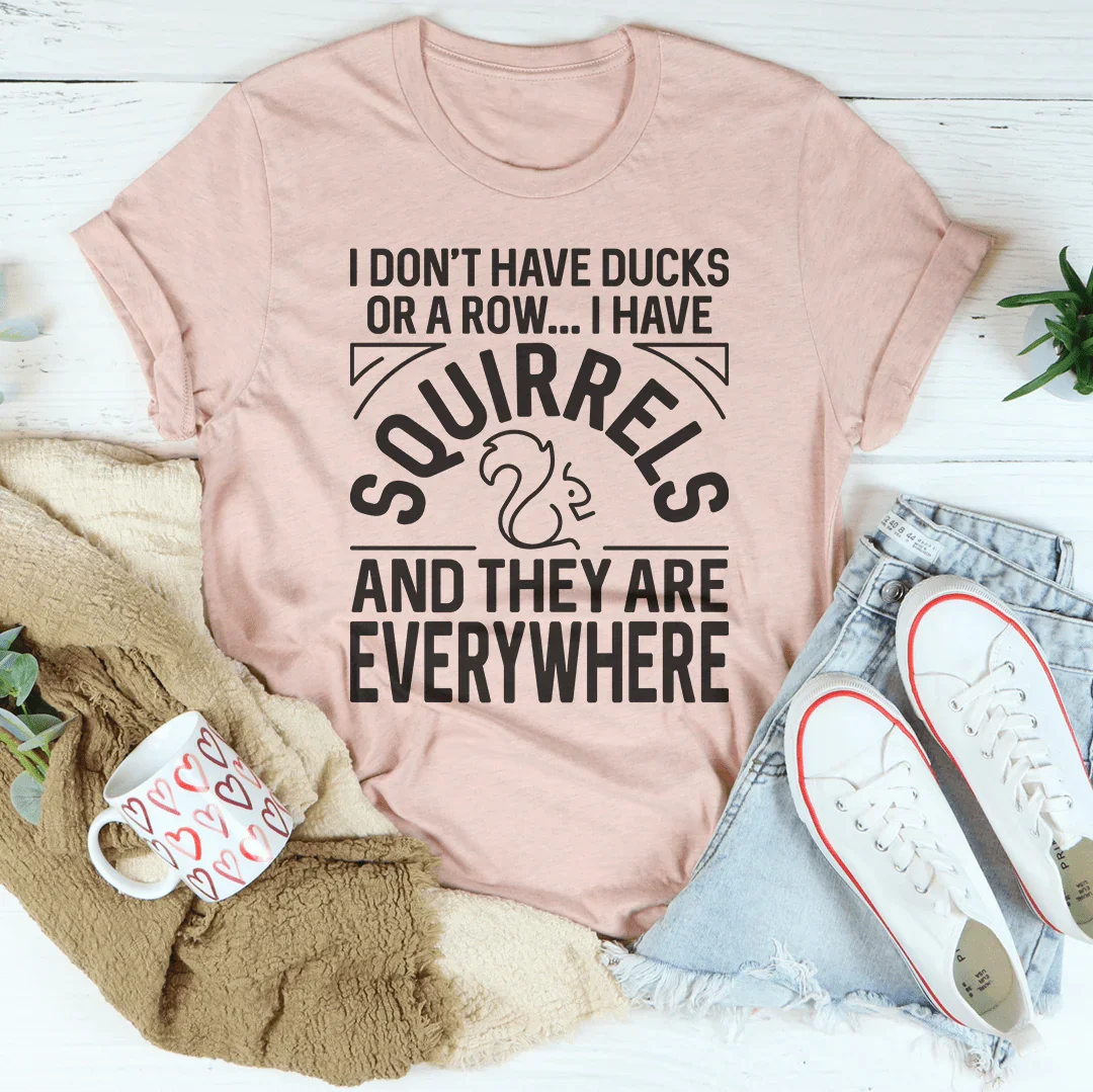 I Don't Have Ducks Or A Row Tee