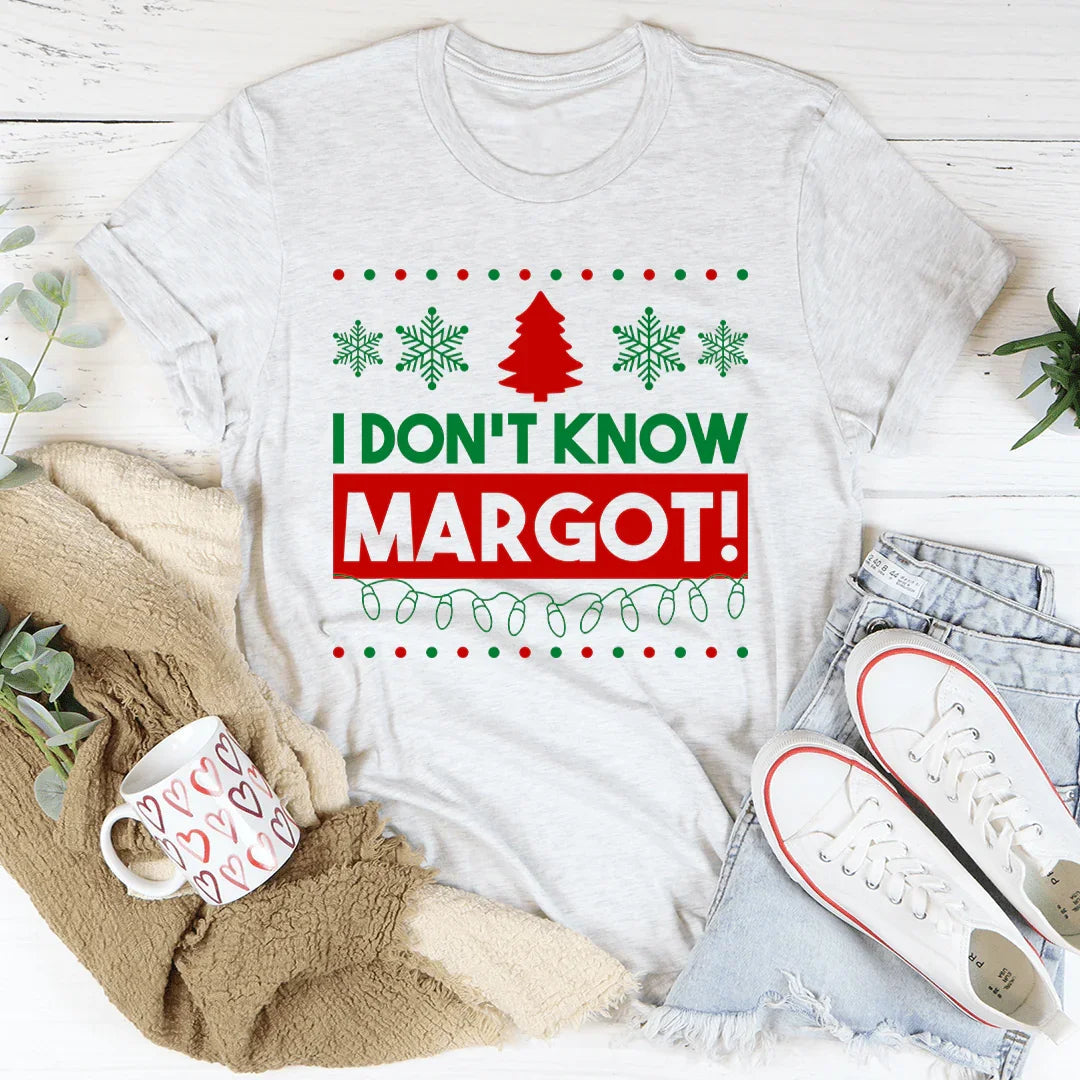I Don't Know Margo Tee