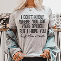 I Don't Know Where You Got Your Opinion But I Hope You Kept The Receipt Tee