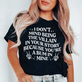 I Don't Mind Being The Villain In Your Story Tee