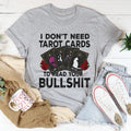 I Don't Need Tarot Cards Tee