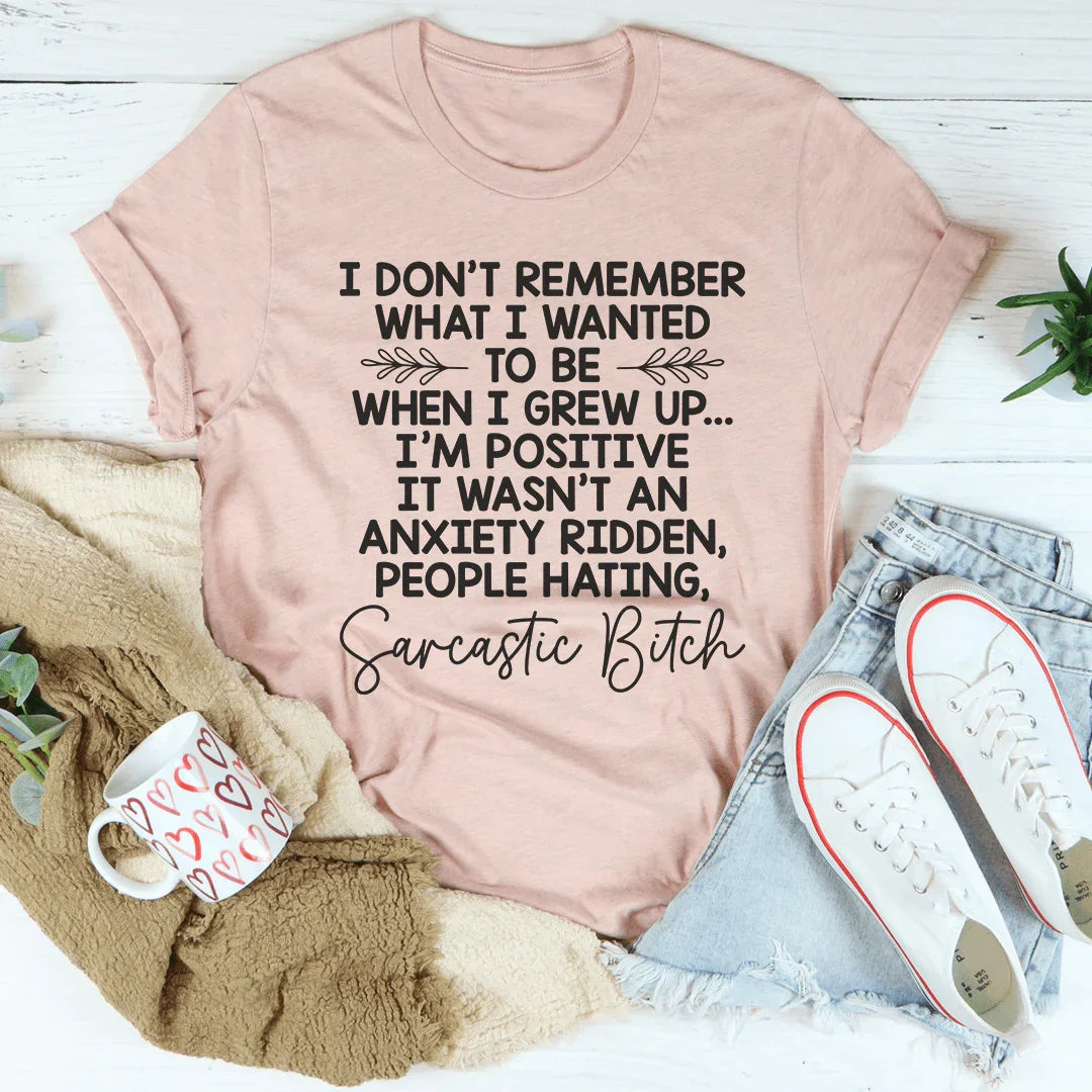 I Don't Remember What I Wanted To Be When I Grew Up Tee