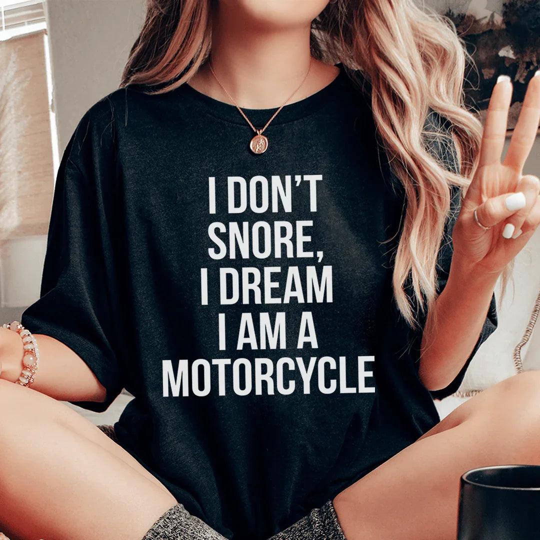 I Don't Snore I Dream I Am A Motorcycle Tee