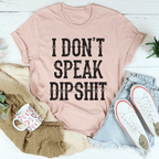 I Don't Speak Dipshit Tee