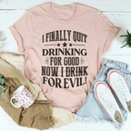 I Finally Quit Drinking For Good Tee