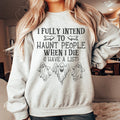 I Fully Intend To Haunt People When I Die Sweatshirt