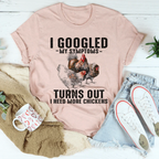 I Googled My Symptoms Turns Out I Need More Chickens Tee