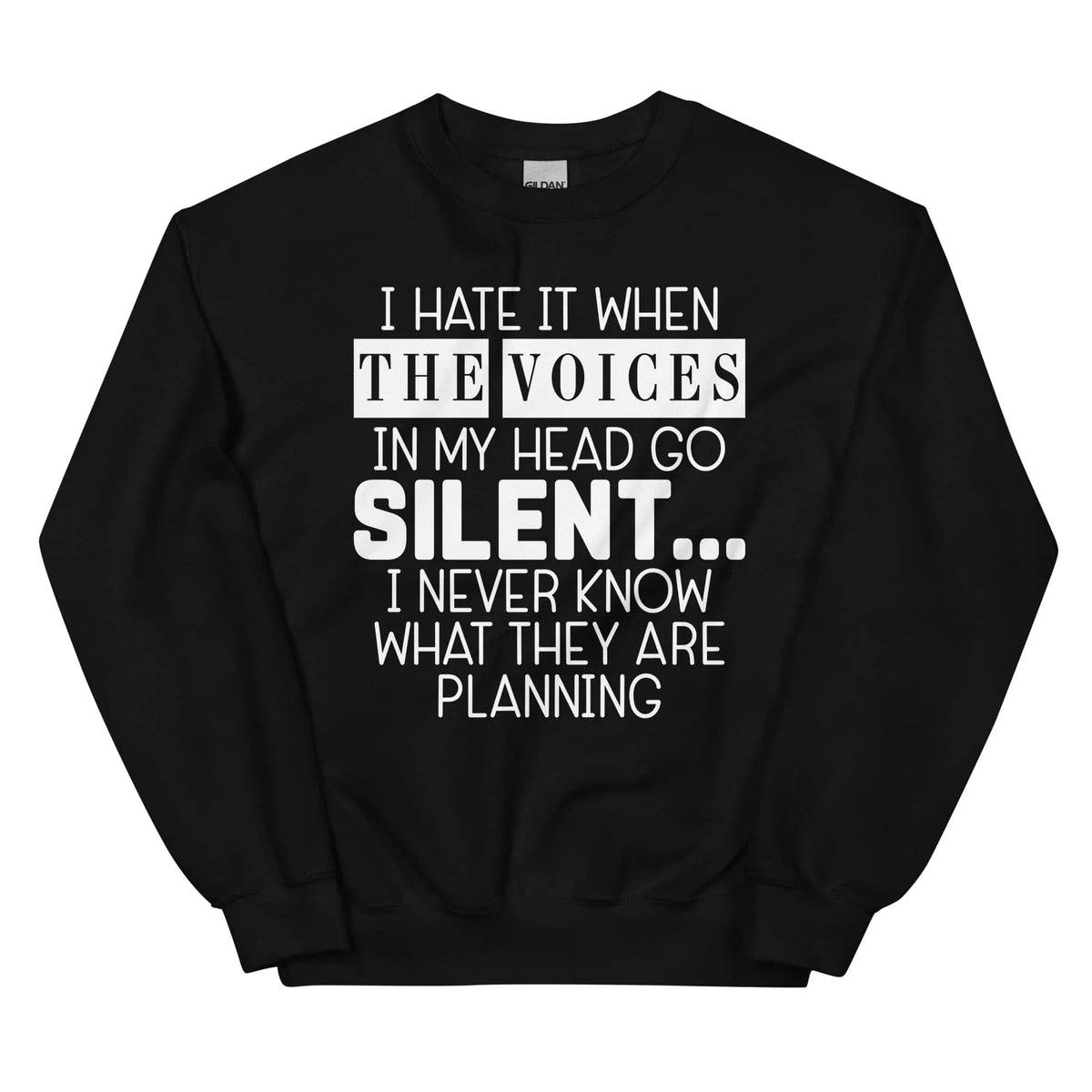 I Hate It When The Voices In My Head Go Silent Sweatshirt