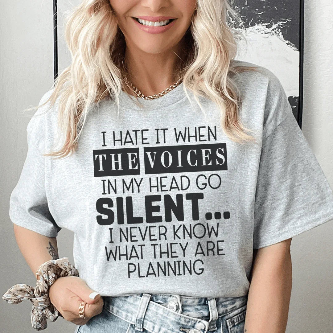 I Hate It When The Voices In My Head Go Silent Tee