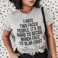 I Hate Two Faced People. It's So Hard To Decide Which Face To Slap First Tee