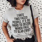 I Hate Two Faced People. It's So Hard To Decide Which Face To Slap First Tee