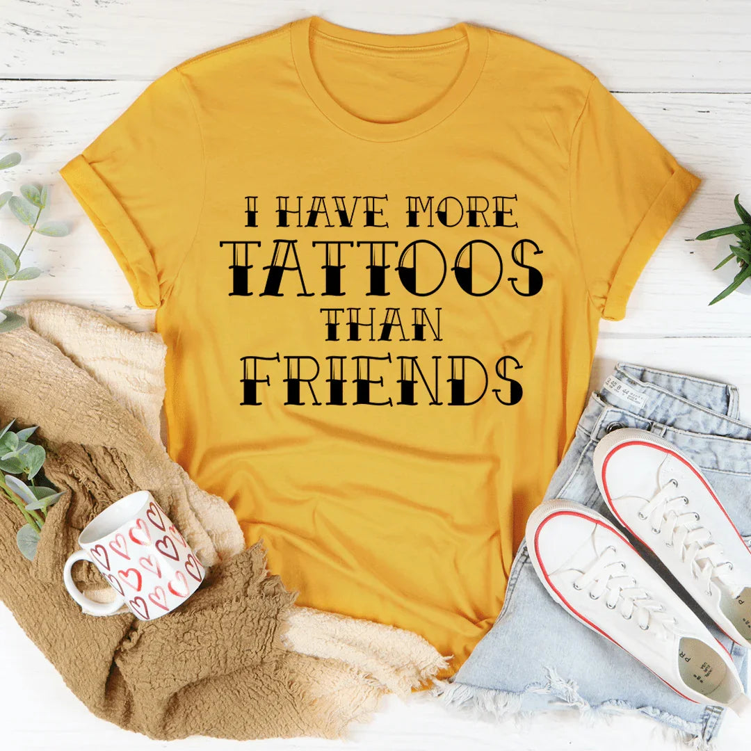 I Have More Tattoos Than Friends Tee