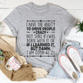 I Have The Ability To Drive People Crazy Tee