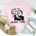 I Heard You Like The Tall Silent Type Tee