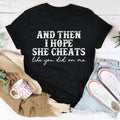 I Hope She Cheats Tee
