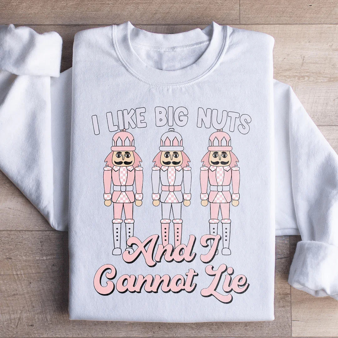 I Like Big Nuts And I Cannot Lie Sweatshirt