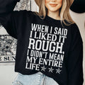 I Like It Rough Sweatshirt