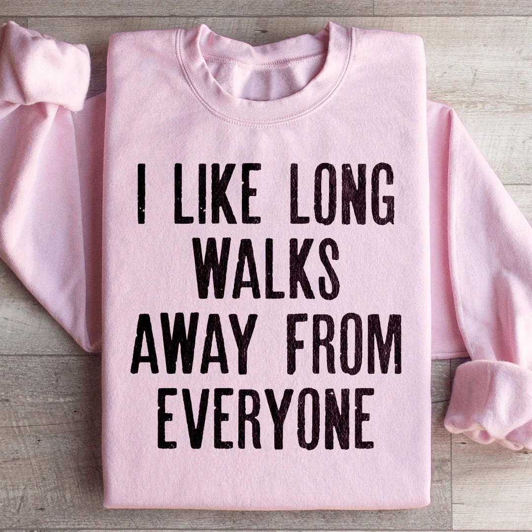 I Like Long Walks Away From Everyone Sweatshirt