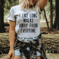 I Like Long Walks Away From Everyone Tee