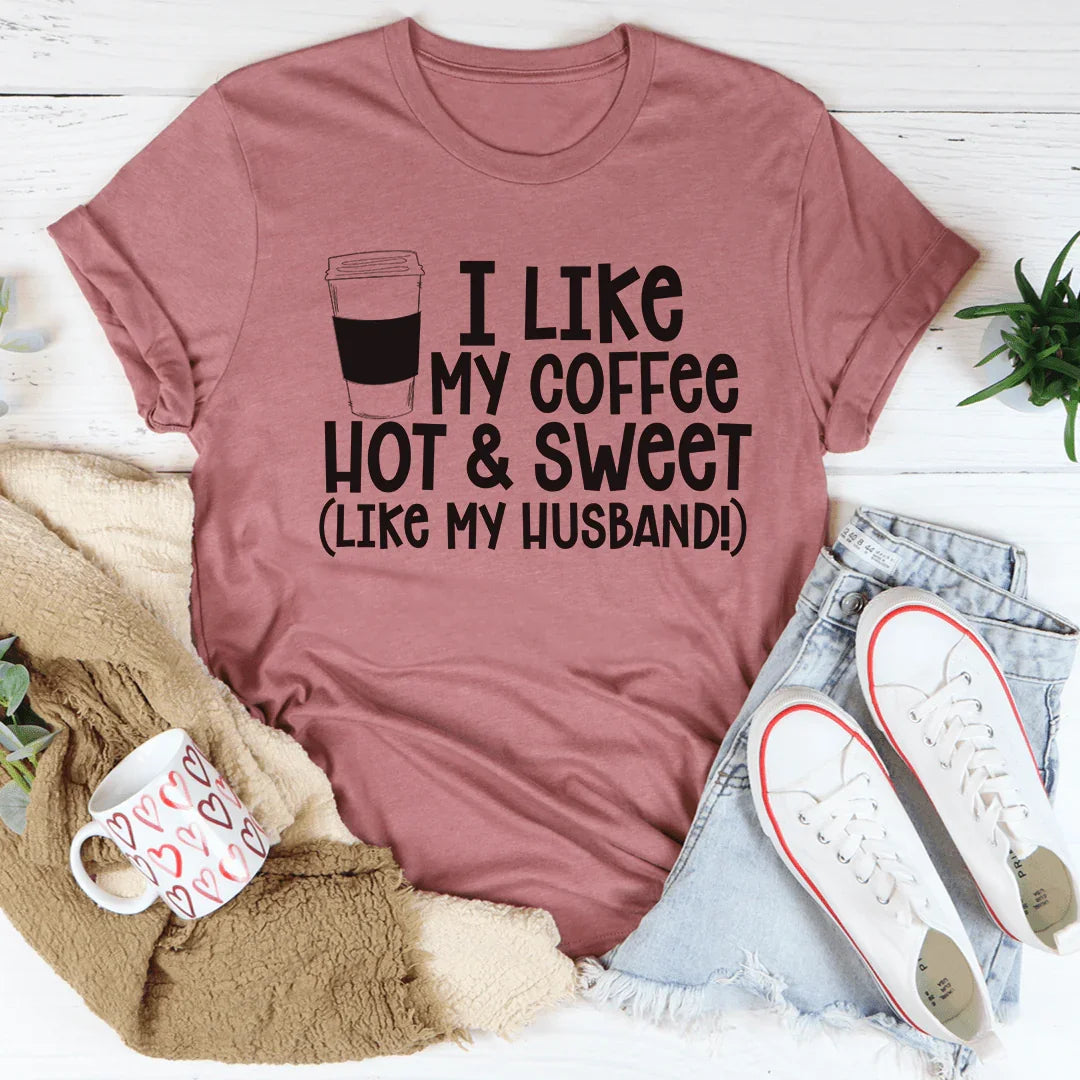 I Like My Coffee Hot And Sweet Tee