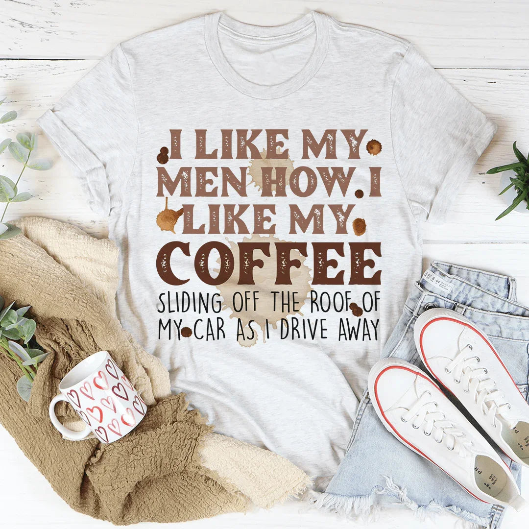 I Like My Men How I Like My Coffee Tee