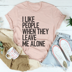 I Like People When They Leave Me Alone Tee