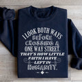 I Look Both Ways Before Crossing A One Way Street Sweatshirt