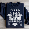 I'm A Kid At Heart And A Senior Citizen At Knees And Back Sweatshirt