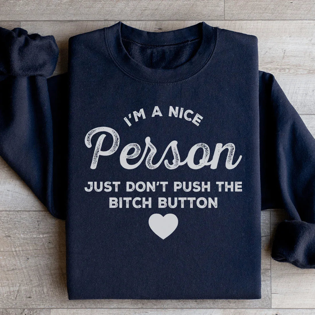 I'm A Nice Person Just Don't Push The B Button Sweatshirt