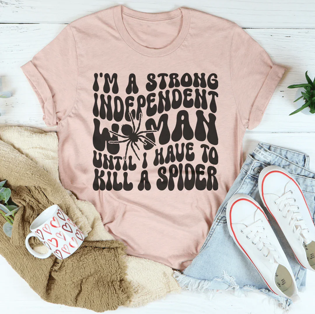 I’m A Strong Independent Woman Until Tee
