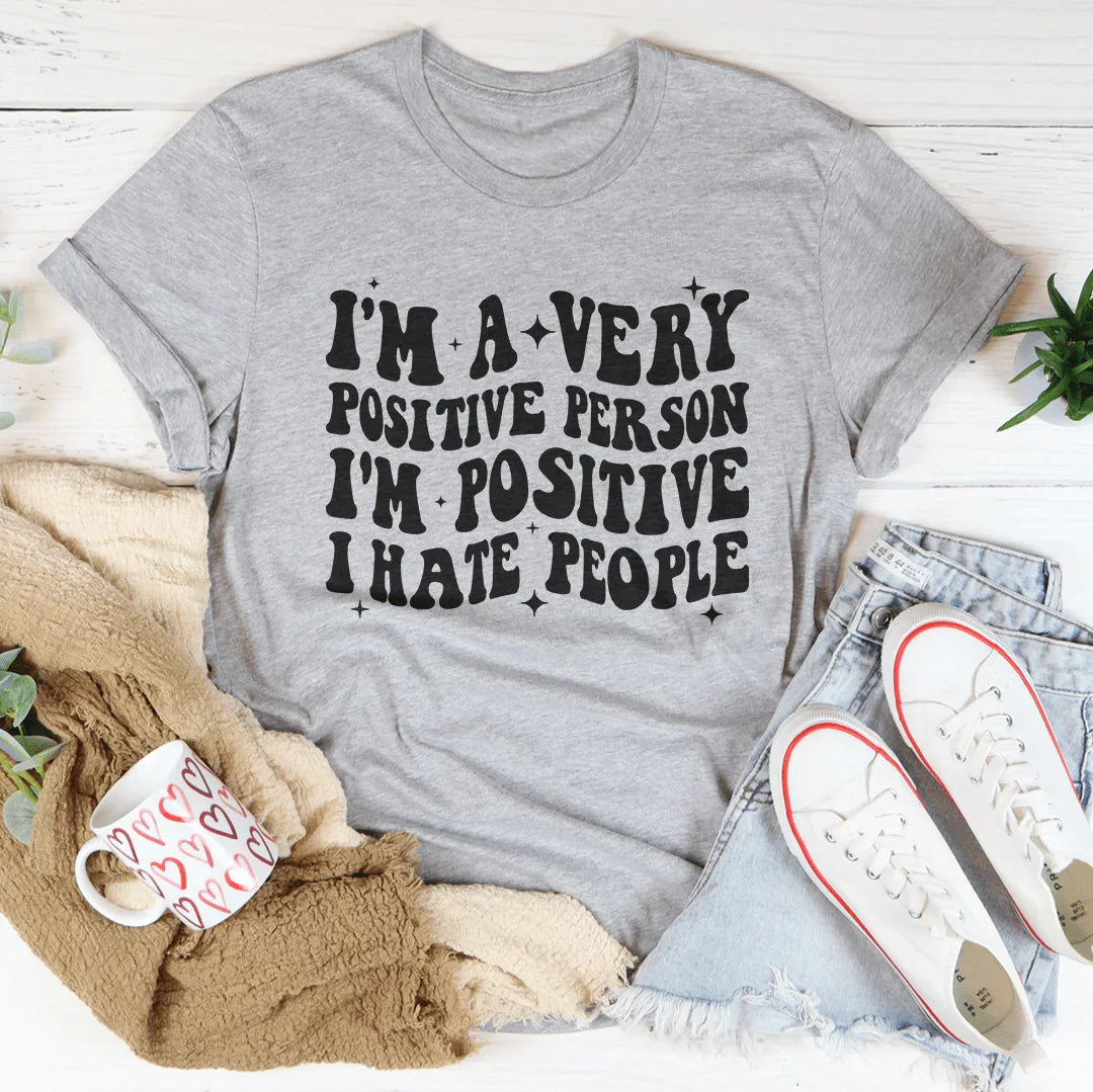 I'm A Very Positive Person Tee