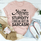 I'm Allergic To Stupidity I Break Out In Sarcasm Tee