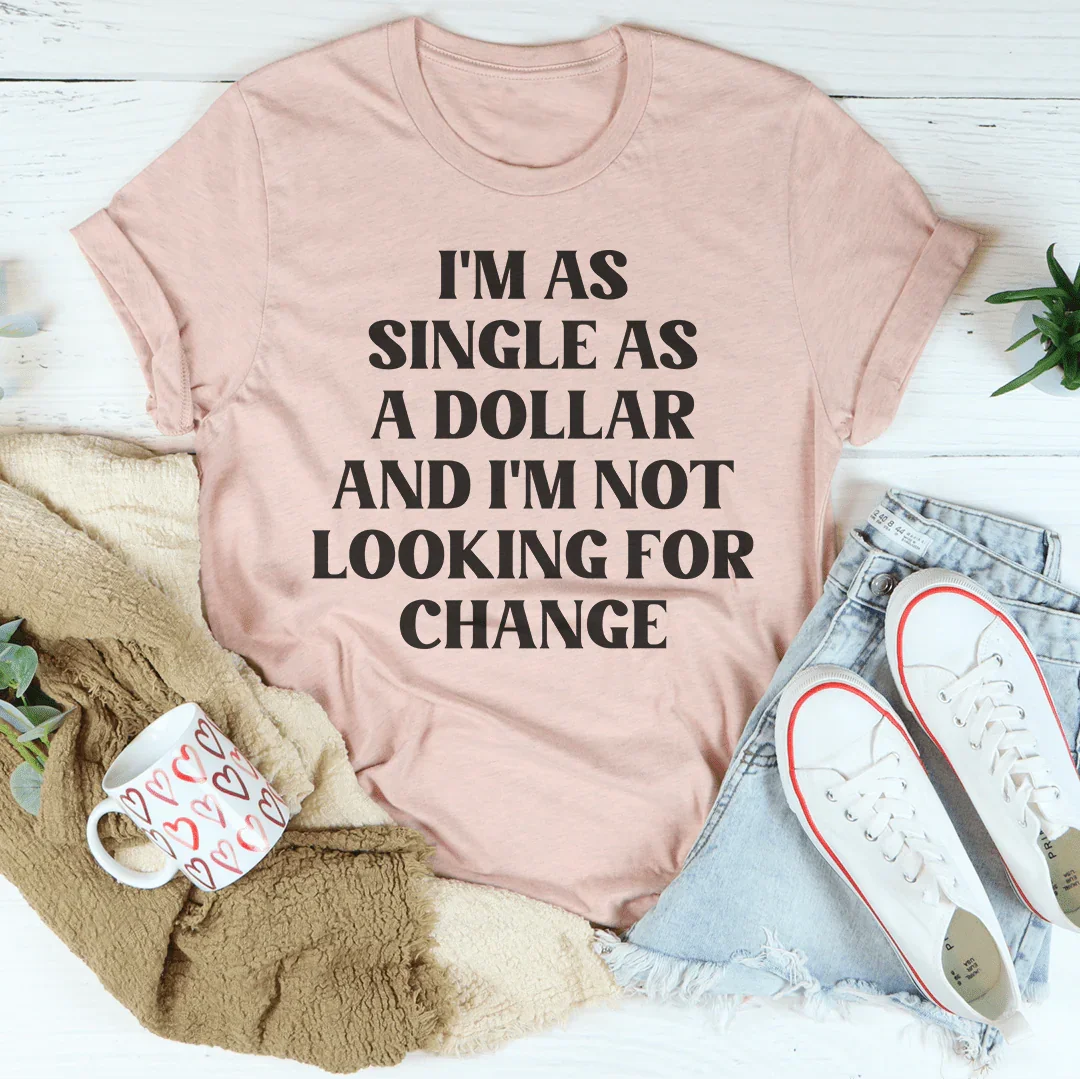I'm As Single As A Dollar Tee